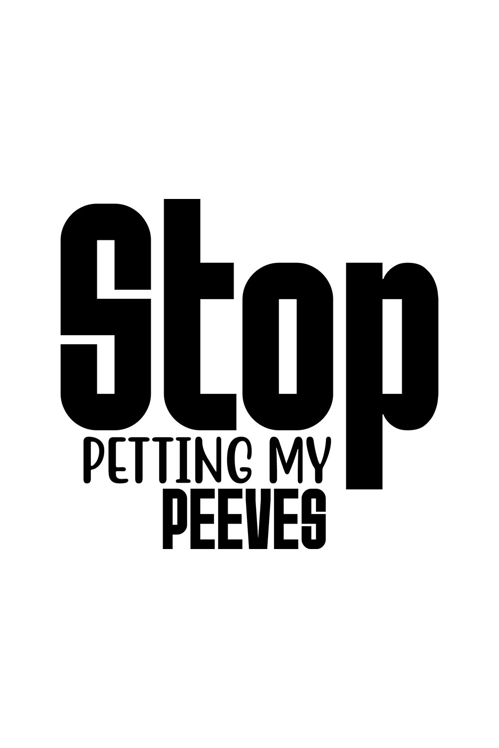 Image with wonderful black inscription for prints Stop Petting My Peeves.