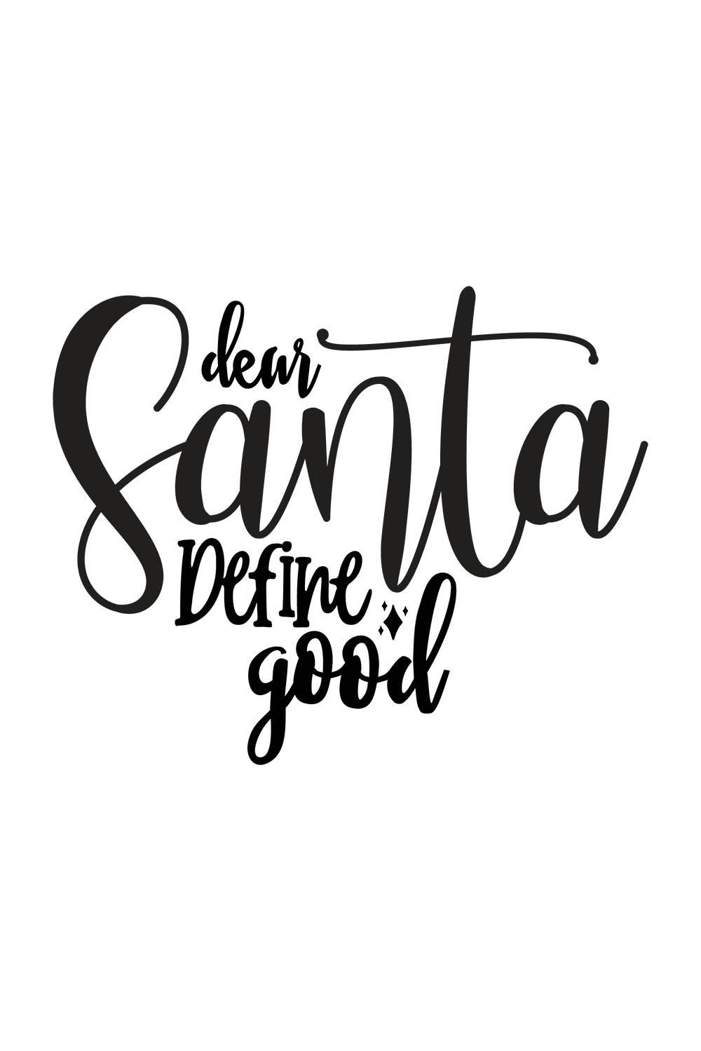 Image with irresistible black lettering for prints Dear Santa Define Good.