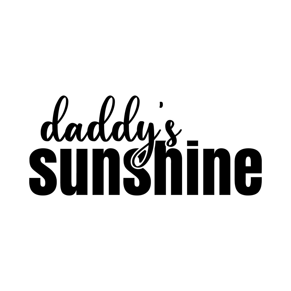 An image with a beautiful black inscription for prints Daddys Sunshine.