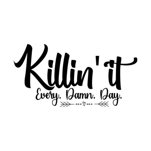 Image with wonderful black lettering for Killin It Every Damn Day prints.