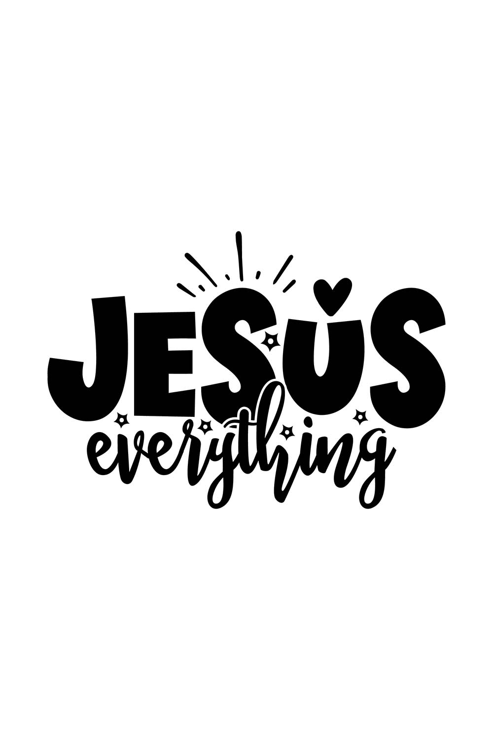 Image with amazing black lettering for Jesus Everything prints.