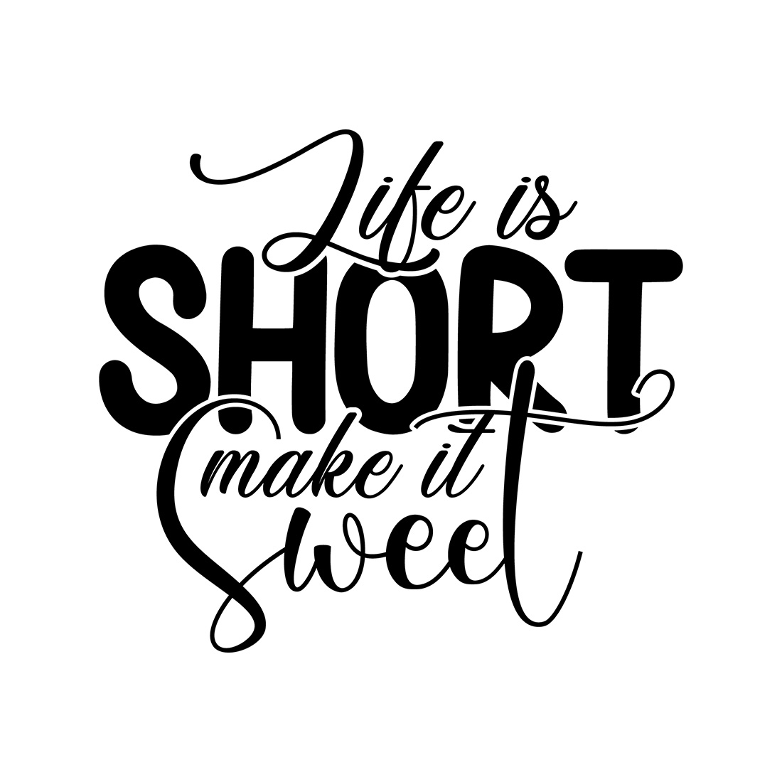 Image with irresistible black lettering for Life Is Short Make It Sweet prints.