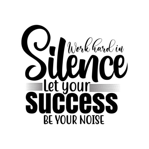 Image with irresistible black lettering for prints Work Hard In Silence Let Your Success Be Your Noise.