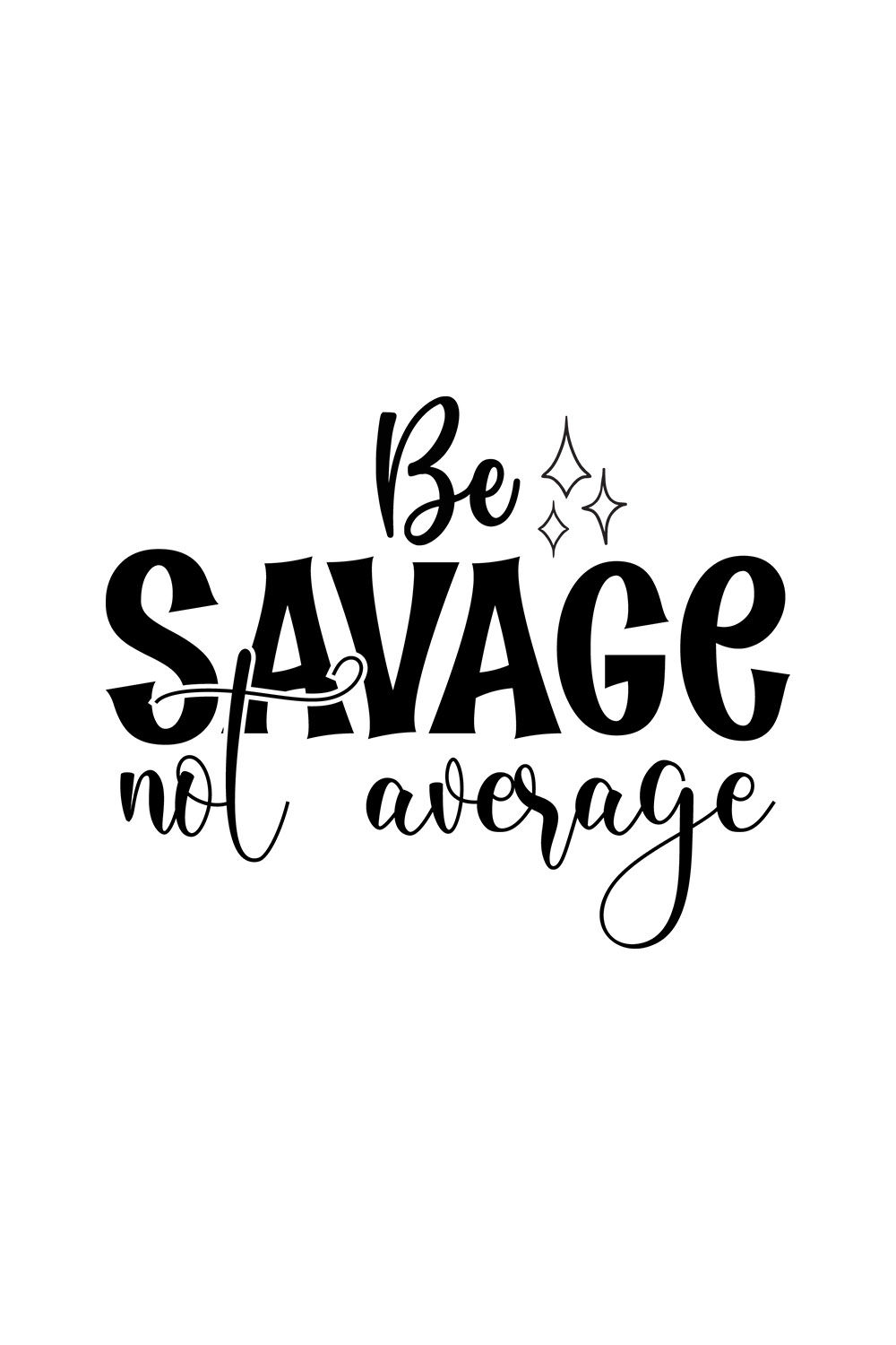 Image with gorgeous black lettering for Be Savage Not Average prints.