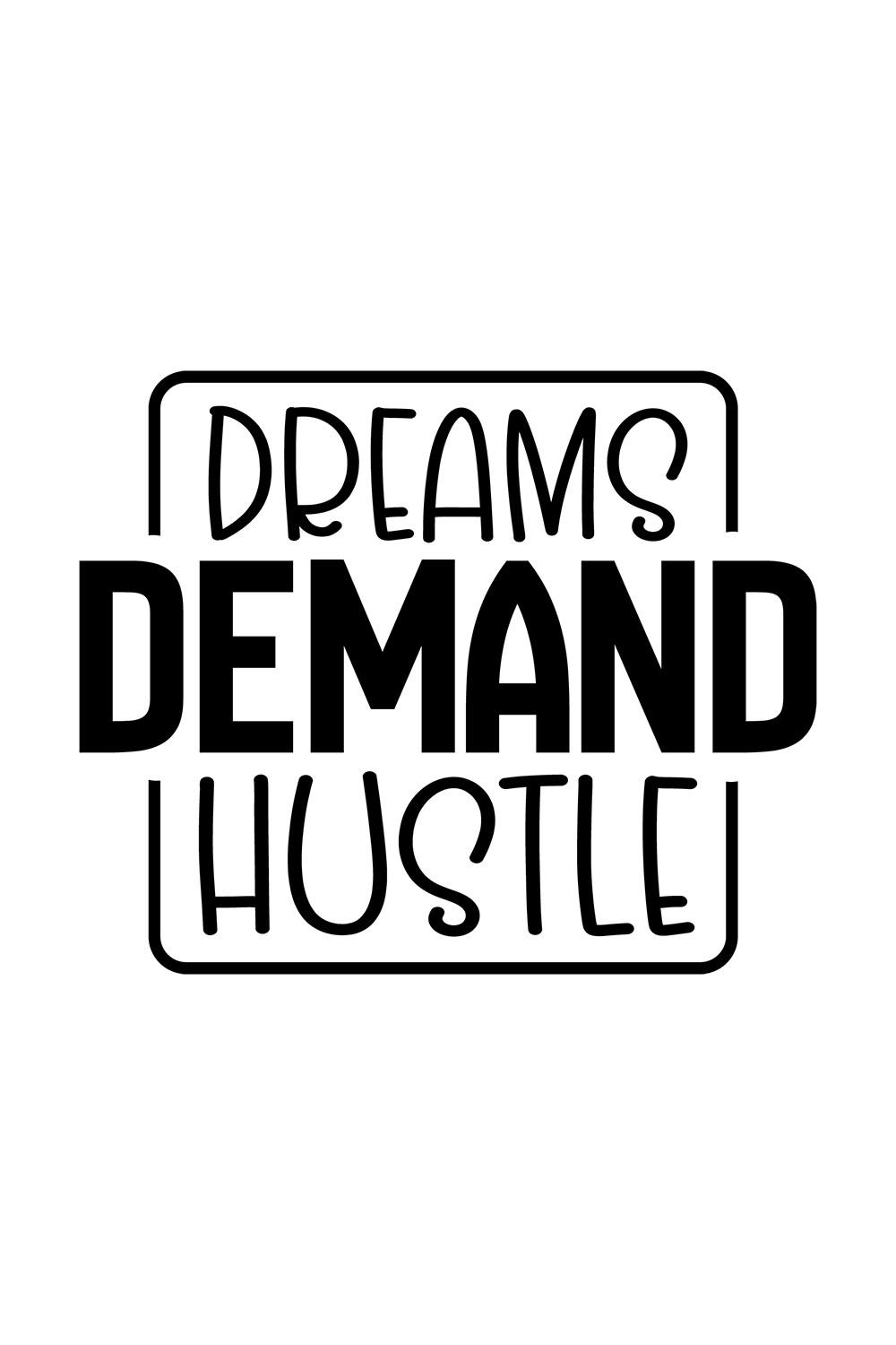 Image with beautiful black inscription for Dreams Demand Hustle prints.