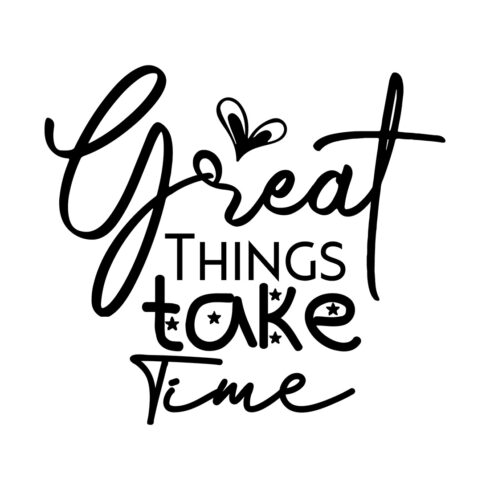 Image with adorable black lettering for Great Things Take Time prints.