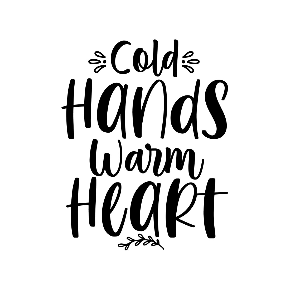 Image with beautiful black lettering for Cold Hands Warm Heart prints.