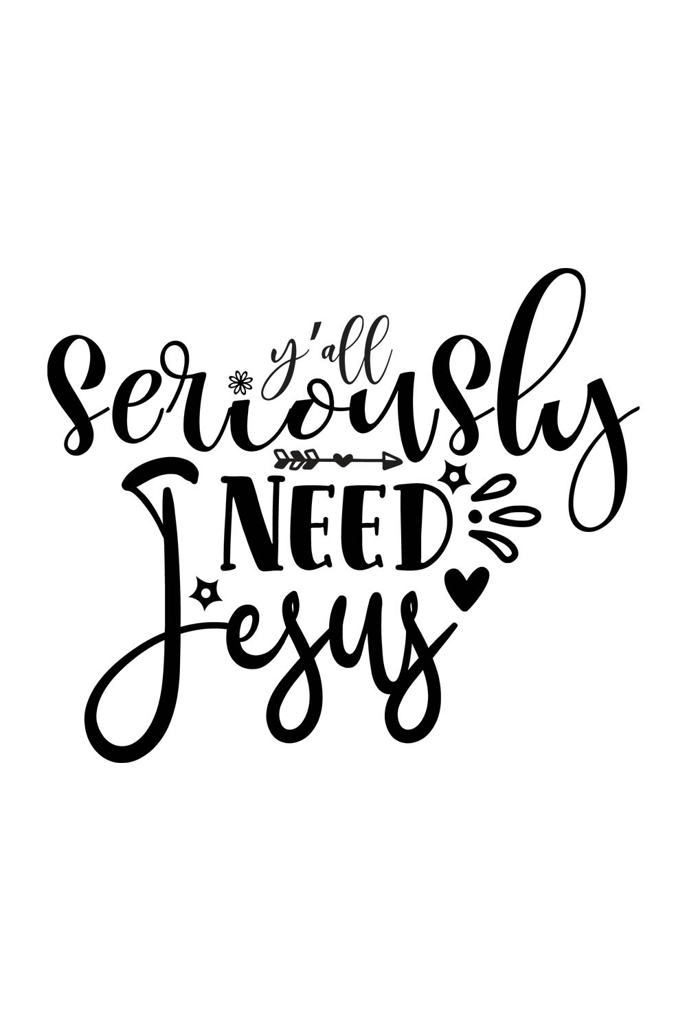 Image with adorable black lettering for prints Yall Seriously Need Jesus.