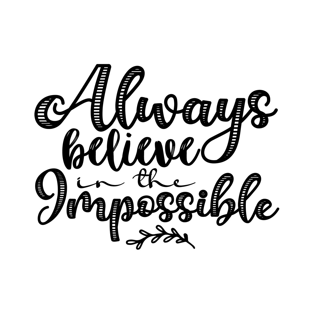 Image with gorgeous black lettering for Always Believe In The Impossible prints.