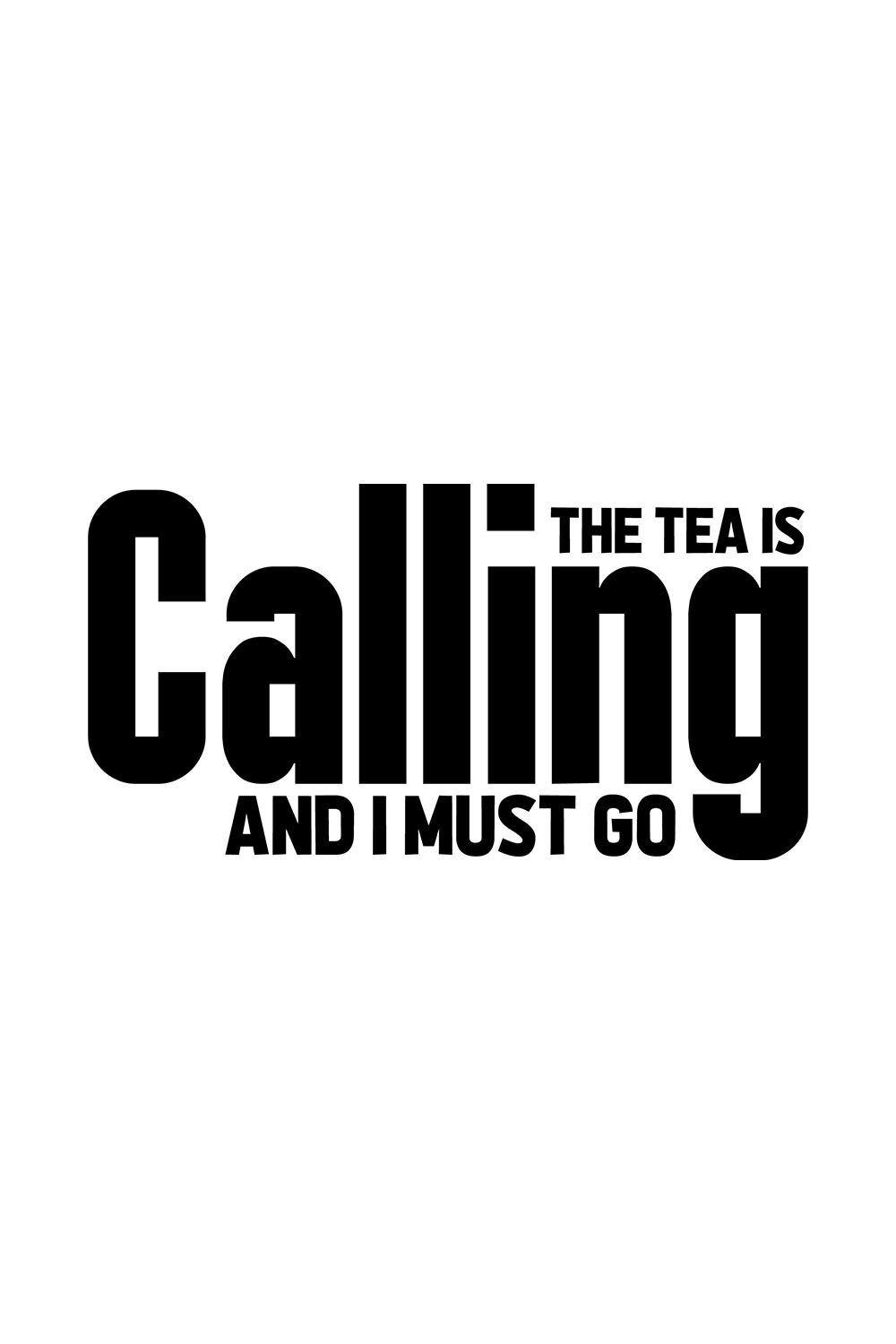 Image with elegant black lettering for prints The Tea Is Calling And I Must Go.