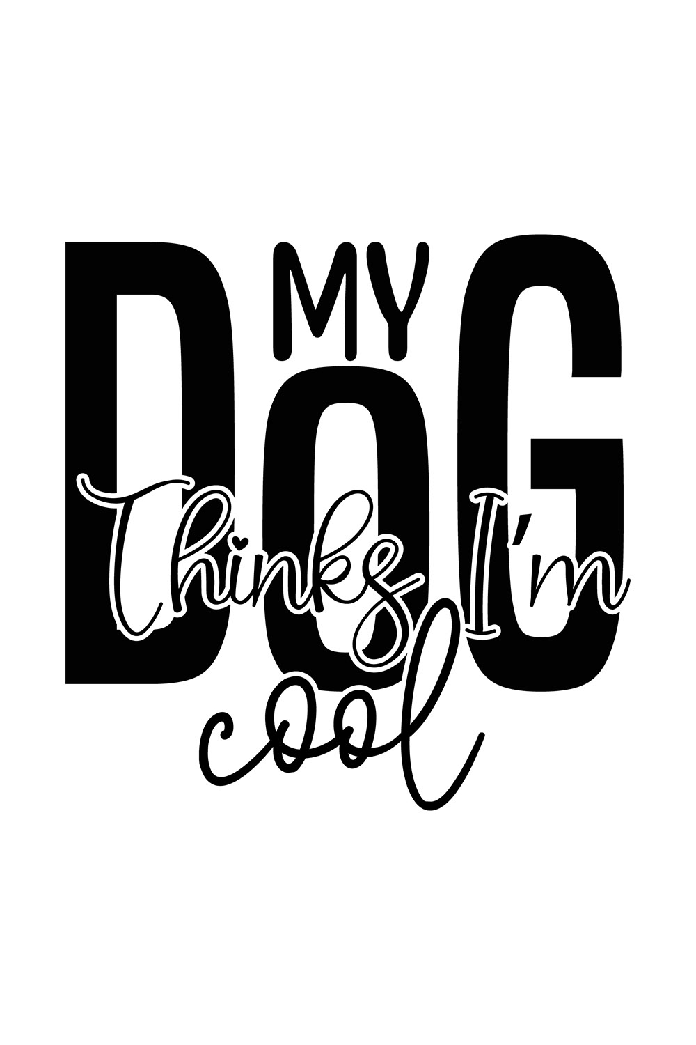 Image with gorgeous black lettering for My Dog Thinks Im Cool prints.