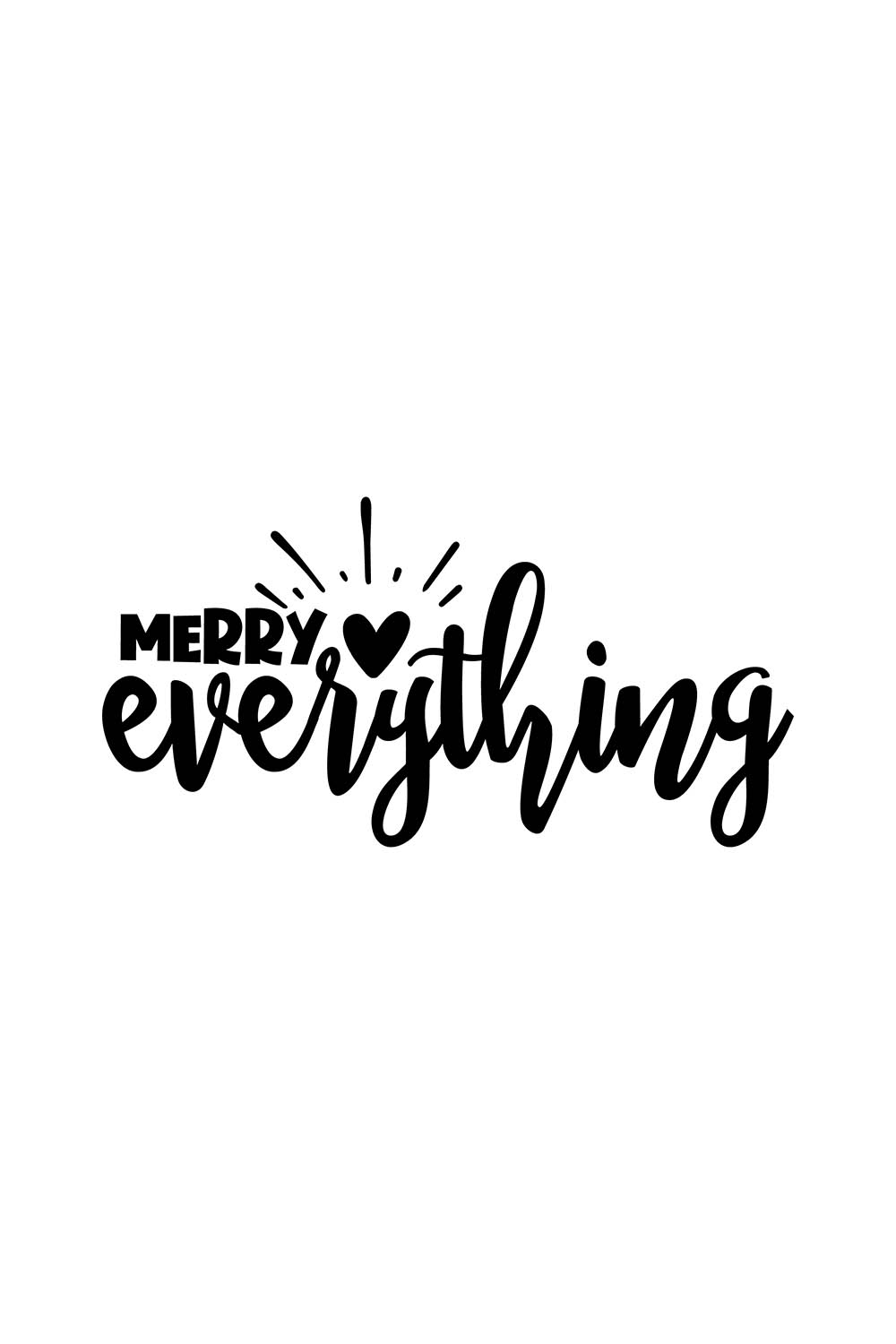 Image with wonderful black lettering for Merry Everything prints.