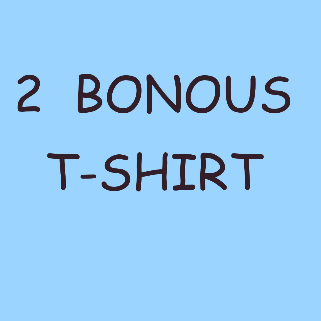 You will get 2 t-shirt as a bonus.