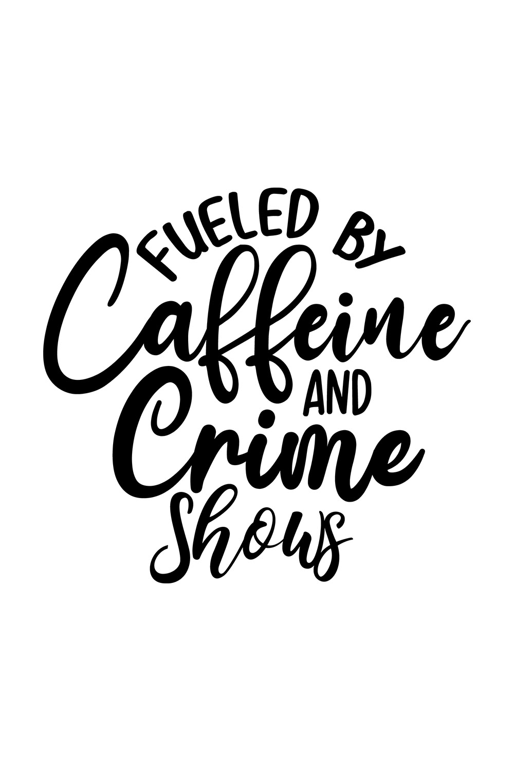 Image with gorgeous black caption Fueled by Caffeine and Crime Shows.