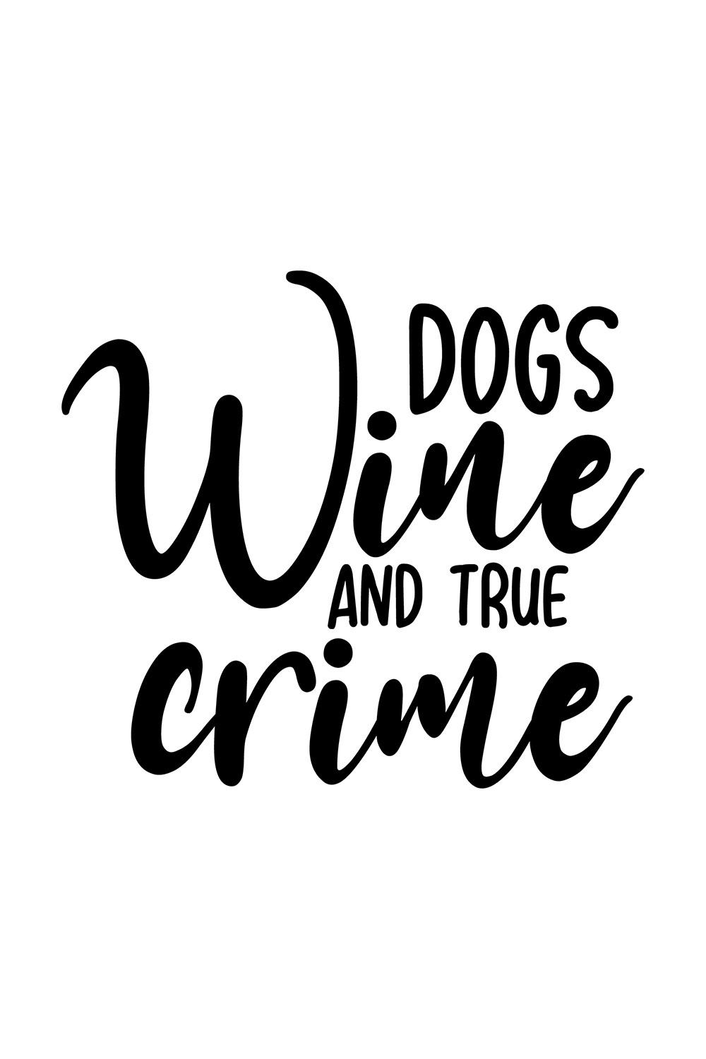 Image with irresistible black inscription Dogs Wine and True Crime.