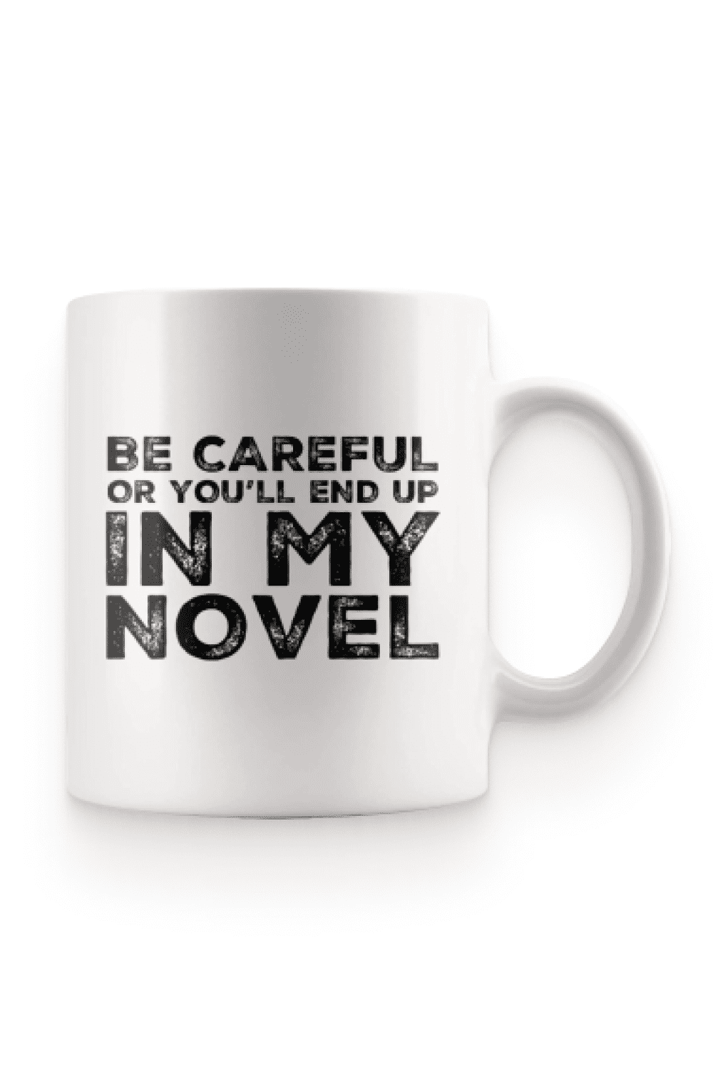 Ceramic Coffee Mug with text Be Careful Or You'll End Up In My Novel.