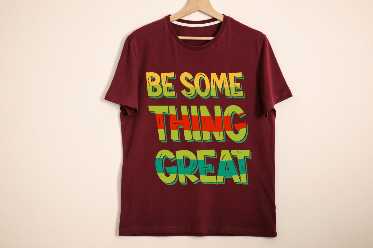 T-shirt Be Some Thing Great Design Bundle preview image.