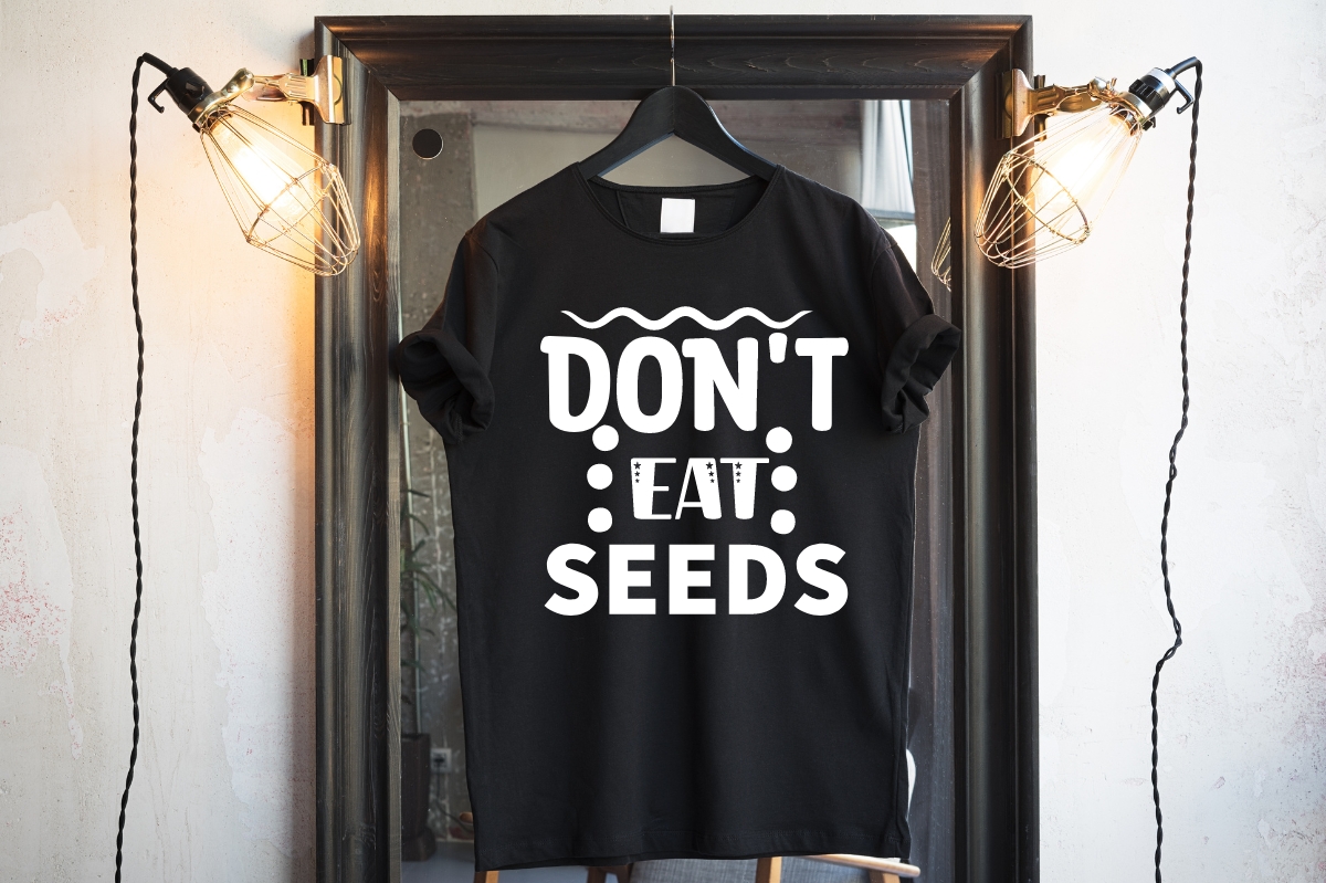 T-shirt Dont Eat Seeds Design Bundle preview image.