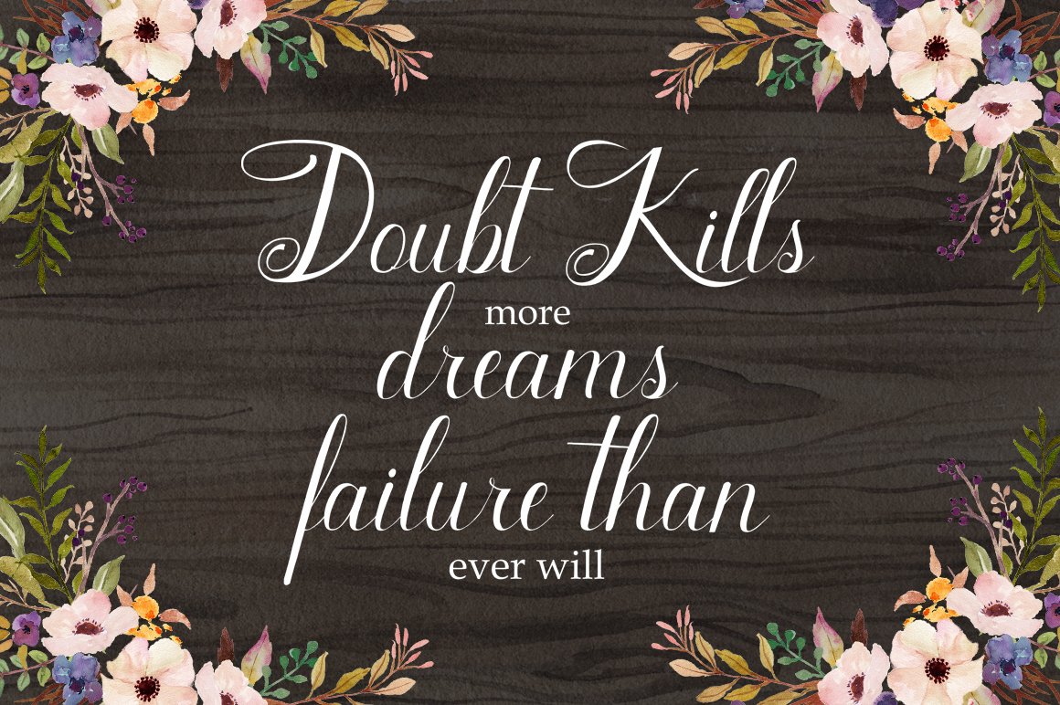 White lettering "Doubt Kills more dreams failure than ever will" on a wooden background with flower illustrtaions.