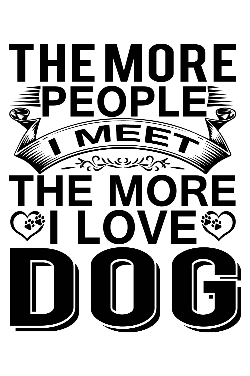 Image of a white T-shirt with a wonderful inscription The more people i meet the more i love dog.