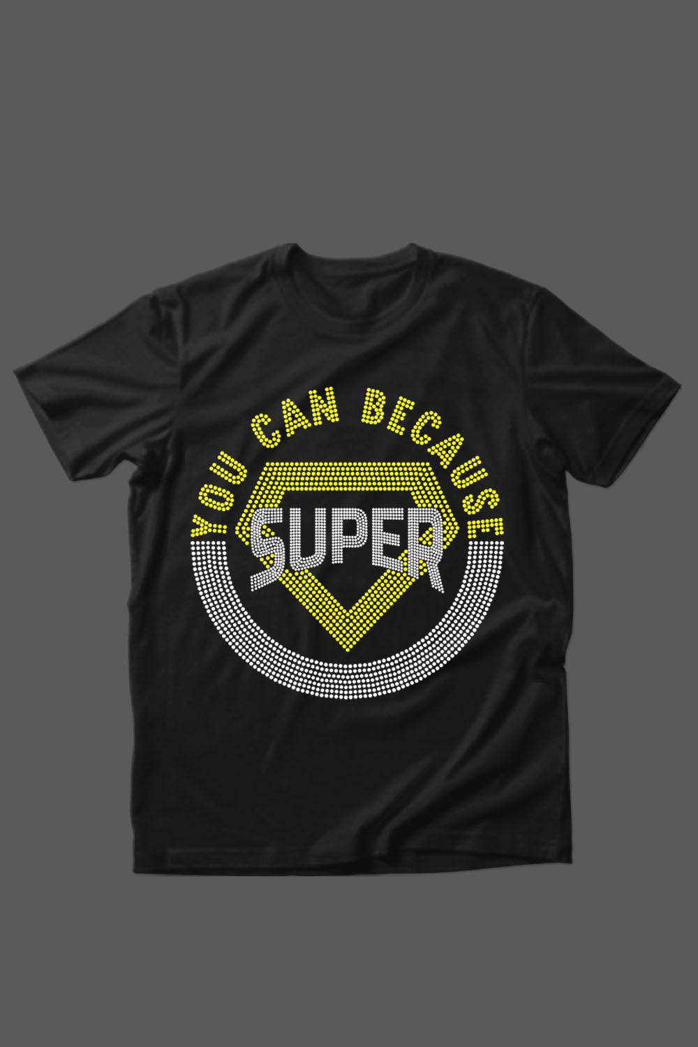 Image of a black t-shirt with the amazing You Can Because Super slogan