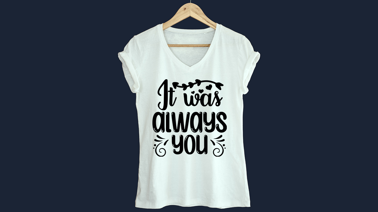 Image of a white t-shirt with an elegant inscription It was always you