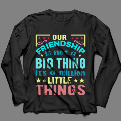 Image of a black sweatshirt with a great inscription our friendship is not a big thing it's a million little things