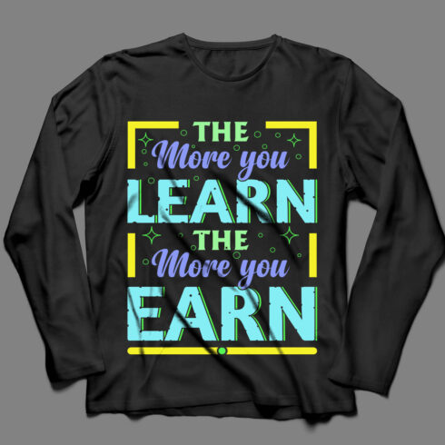 Image of a black sweatshirt with a great inscription the more you learn the more you earn