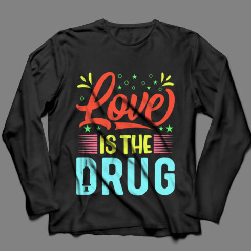 Image of a black sweatshirt with a great Love Is The Drug slogan