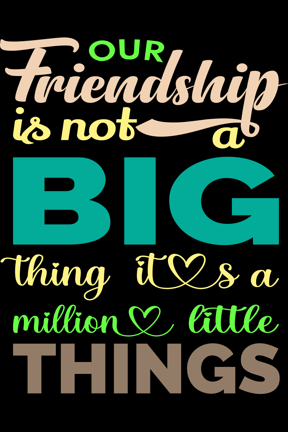 Image with irresistible inscription our friendship is not a big thing it's a million little things