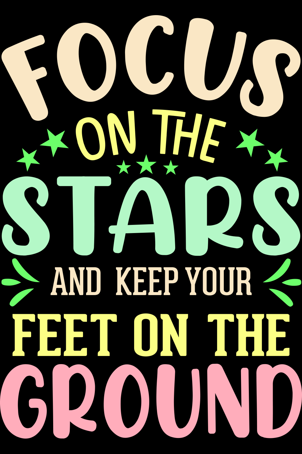 An image with a colorful inscription focus on the stars and keep your feet on the ground