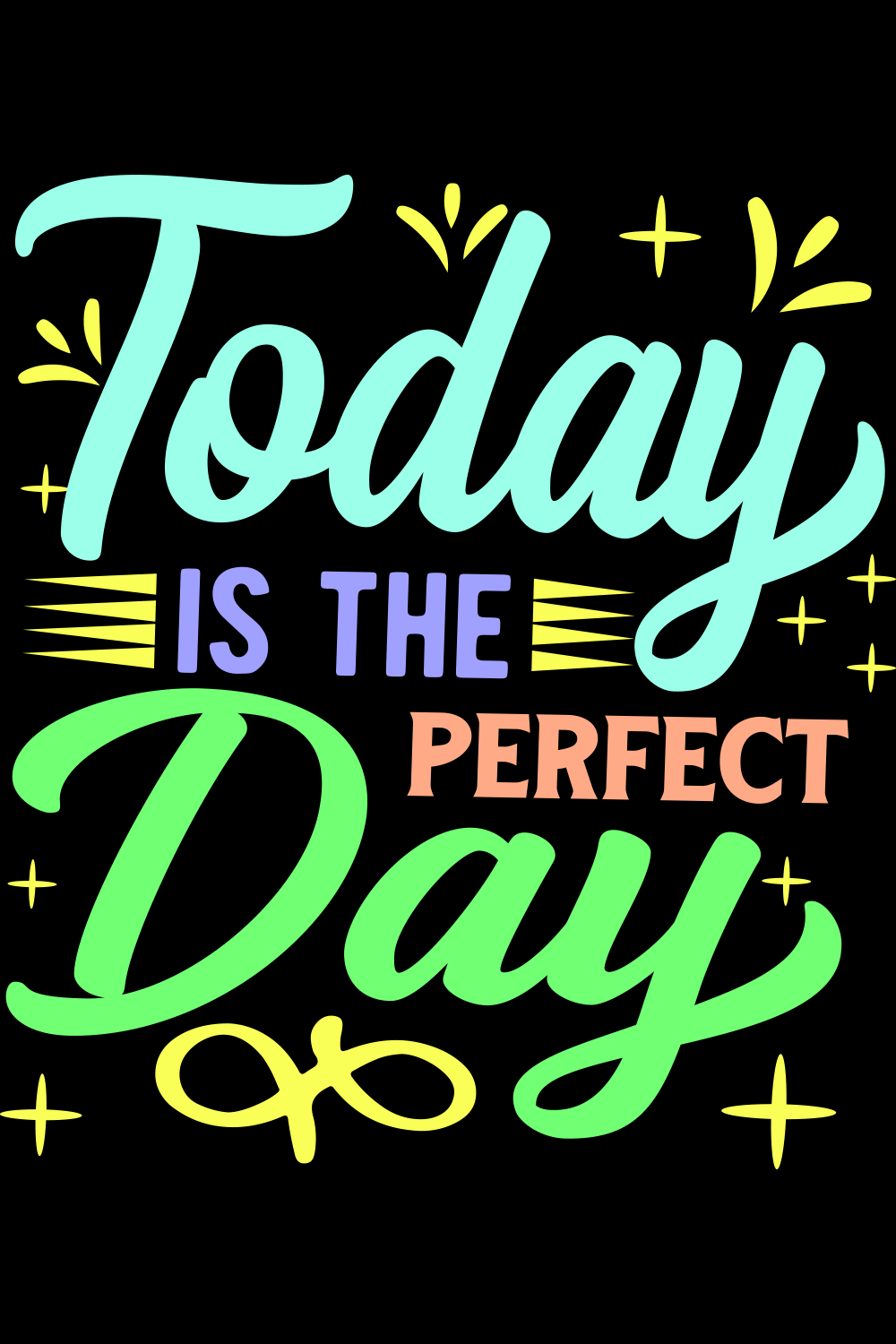 Image with irresistible inscription today is the perfect day