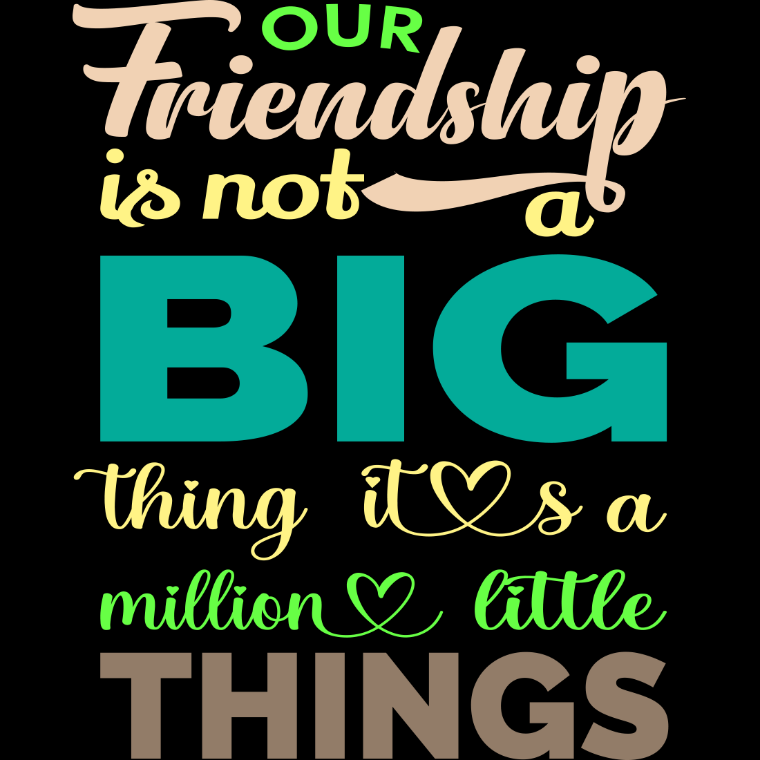 Image with a wonderful inscription our friendship is not a big thing it's a million little things