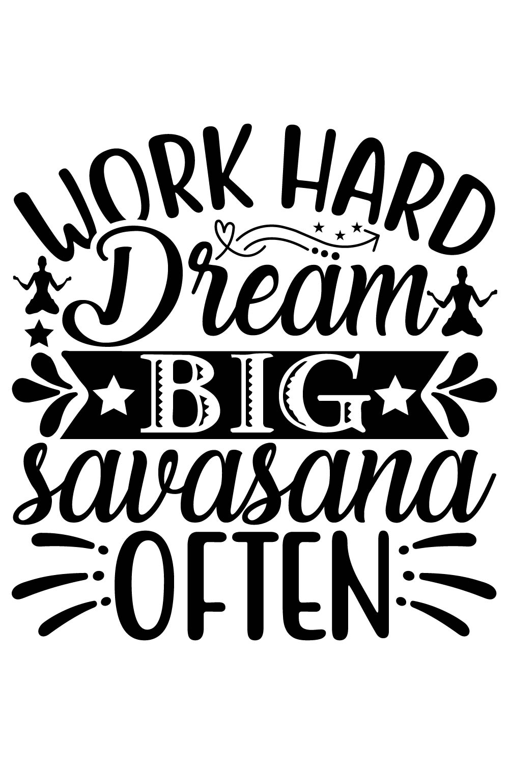 Image with irresistible inscription for prints Work hard dream big savasana often.