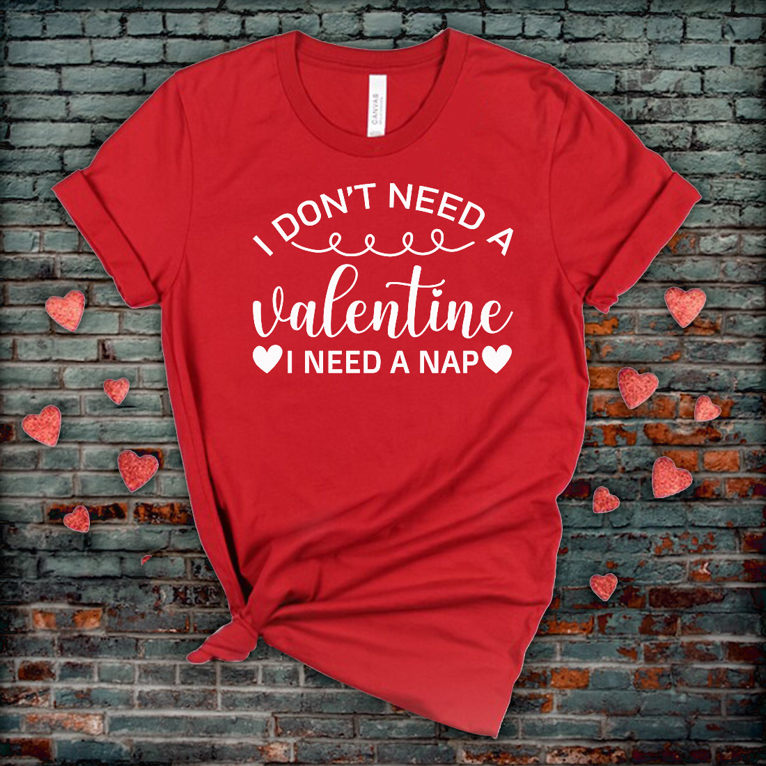 Image of a t-shirt with a great slogan I Dont Need A Valentine I Need A Nap