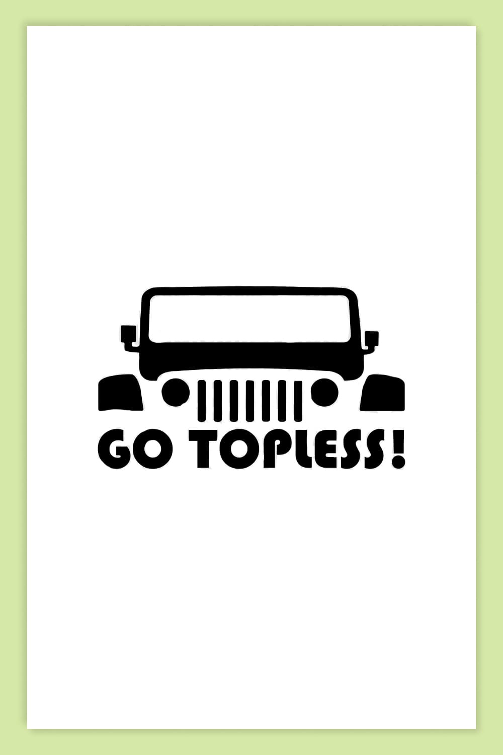 Jeep Wrangler full face silhouette and phrase Go Topless.