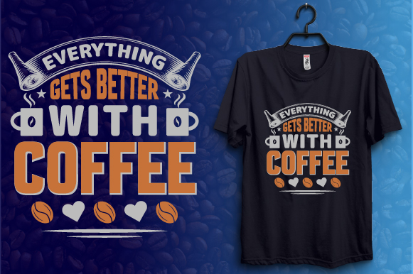 everything gets better with coffee 448