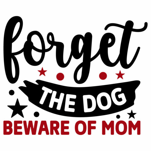 Image for prints with a unique inscription Forget The Dog Beware Of Mom