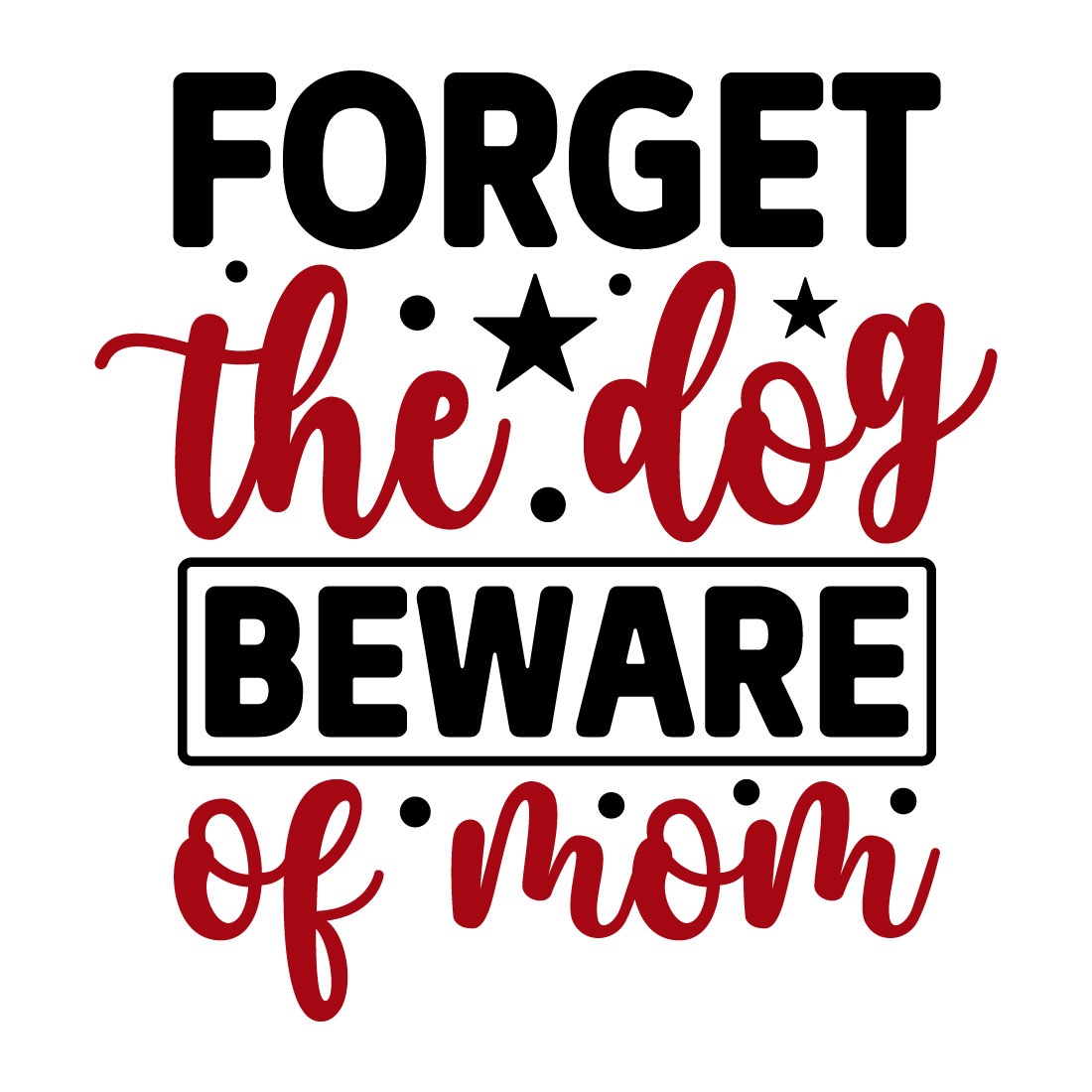 Image for prints with enchanting inscription Forget The Dog Beware Of Mom