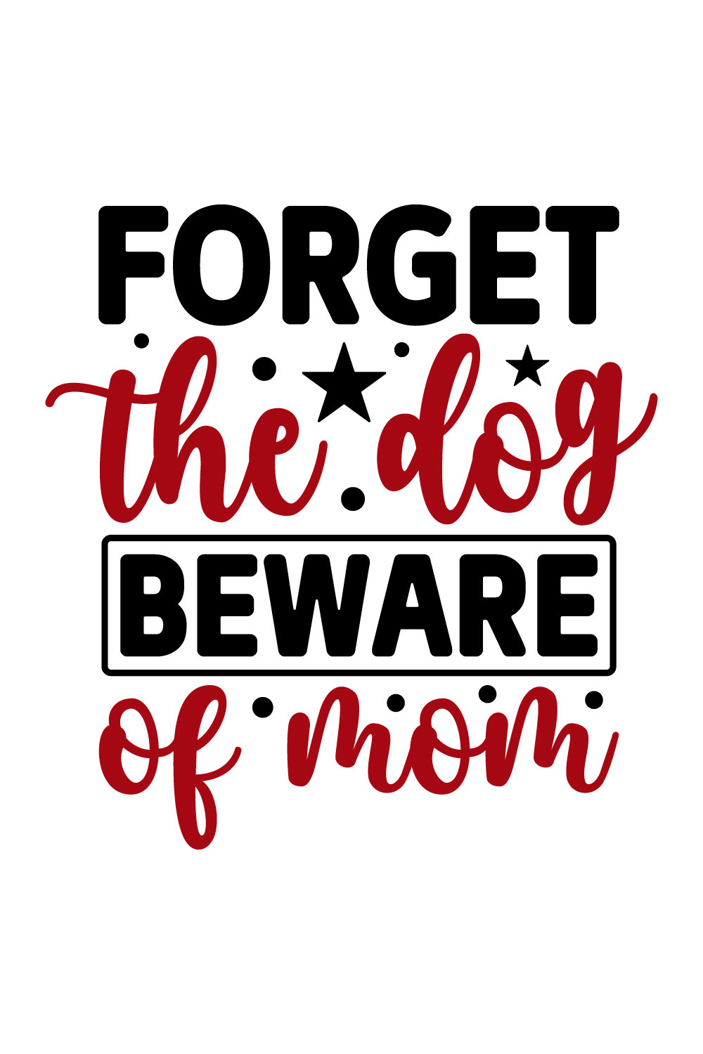 Image for prints with amazing inscription Forget The Dog Beware Of Mom