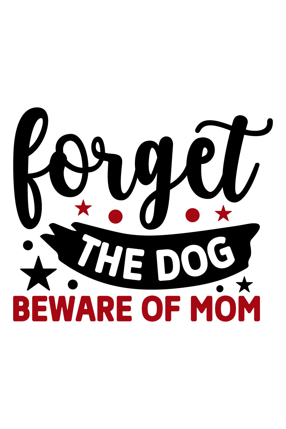 Image for prints with an elegant inscription Forget The Dog Beware Of Mom