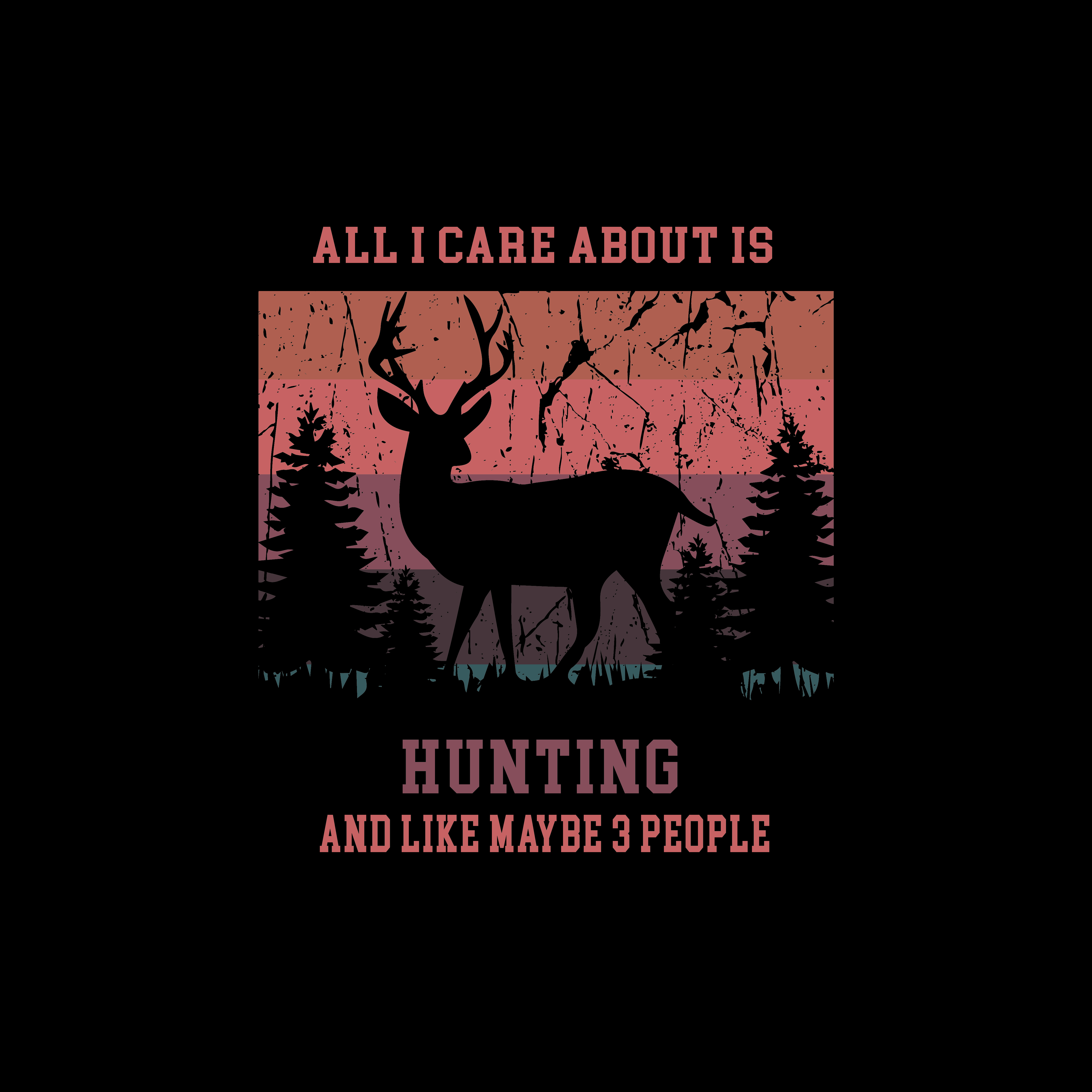All I Care About Is Hunting And Like Maybe 3 People