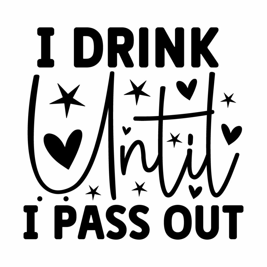 I Drink Until I Pass Out - MasterBundles