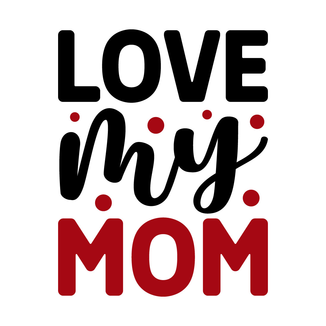 Love My Mom SVG Design - MasterBundles
