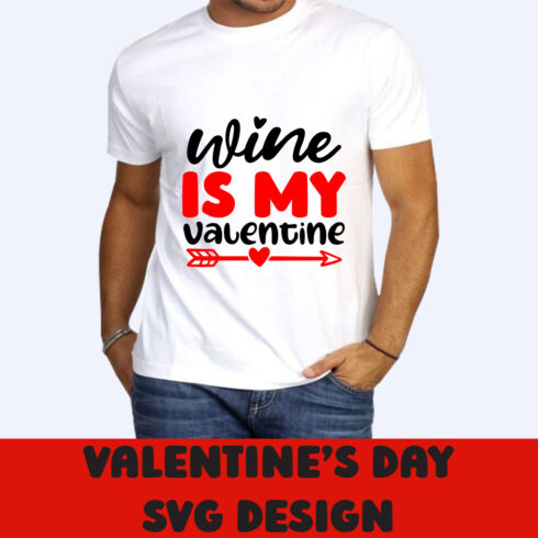 Image of a white t-shirt with a wonderful inscription Wine Is My Valentine