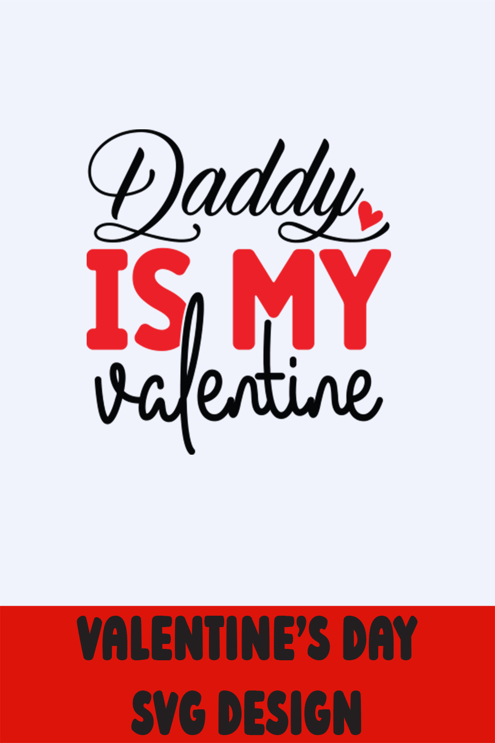 Image with elegant inscription Daddy Is My Valentine