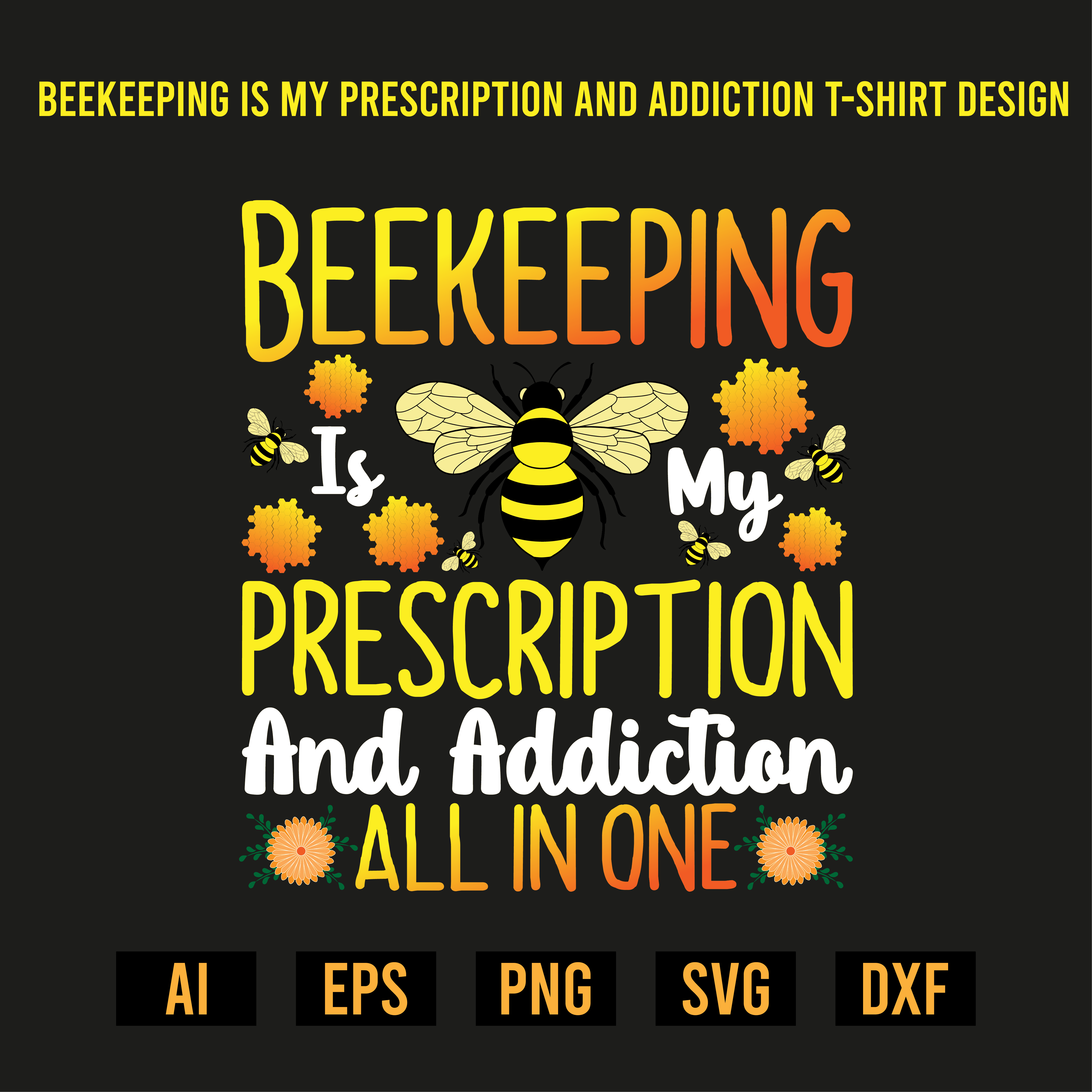 Beekeeping Is My Prescription And Addiction T- Shirt Design cover image.