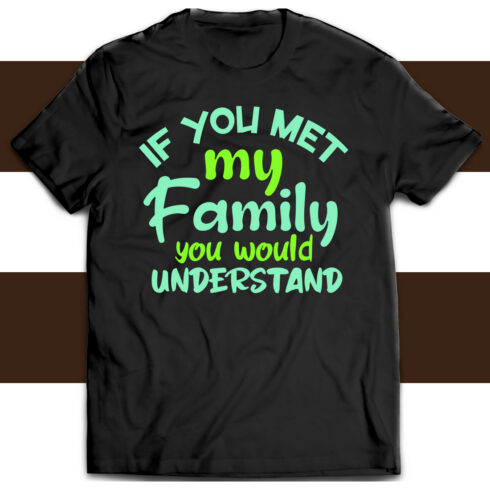 If You Met My Family You Would Understand T-shirt Design cover image.