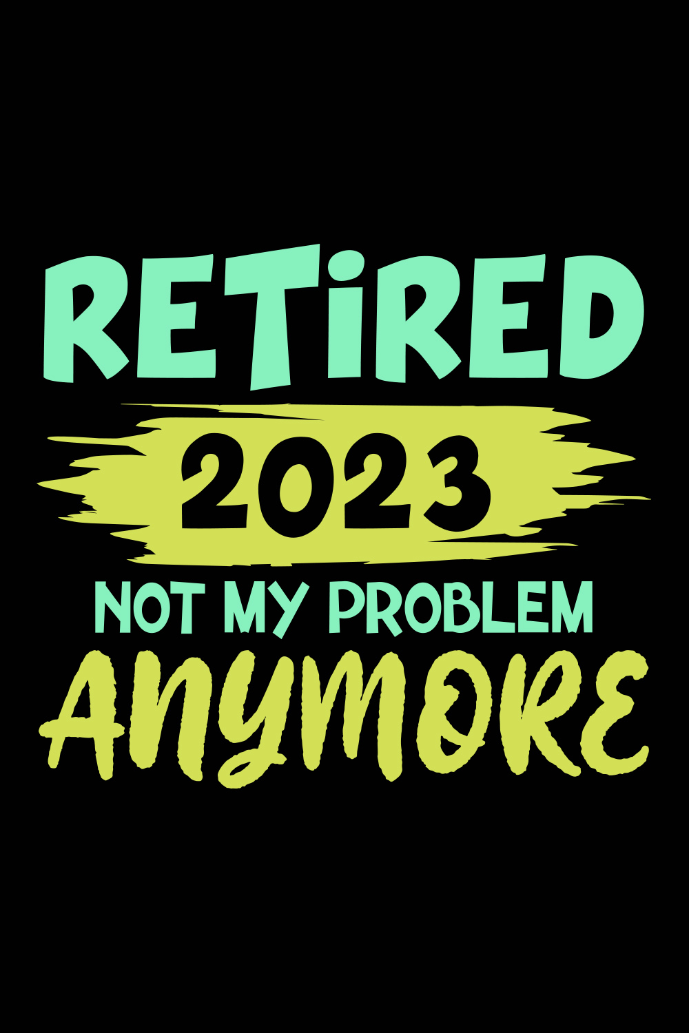 Retired Not My Problem Anymore T-shirt Design pinterest image.