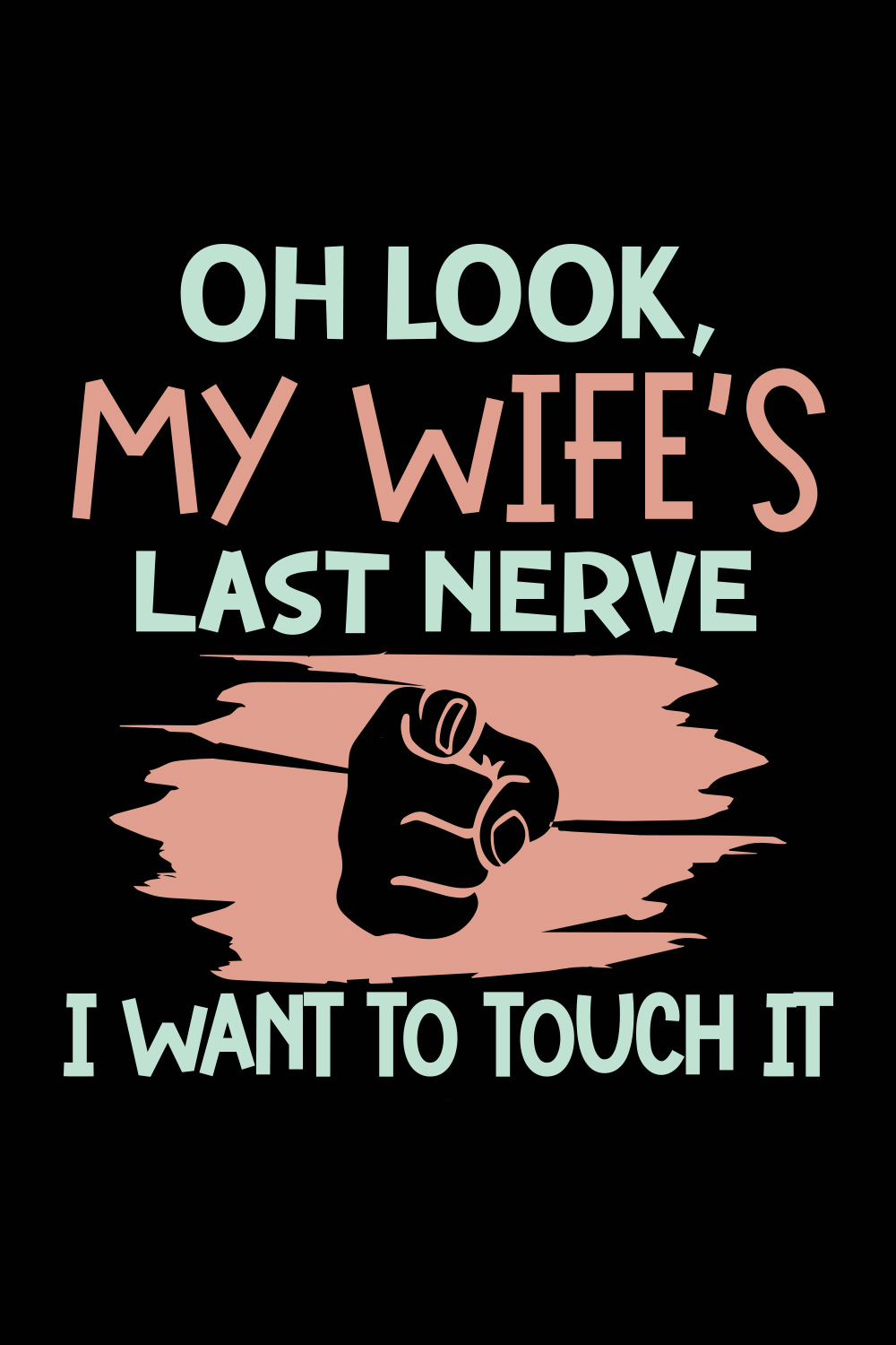 My Wife's Last Nerve I Want to Touch It T-shirt Design pinterest image.